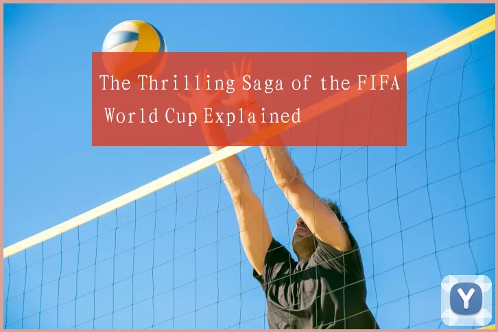 The Thrilling Saga of the FIFA World Cup Explained