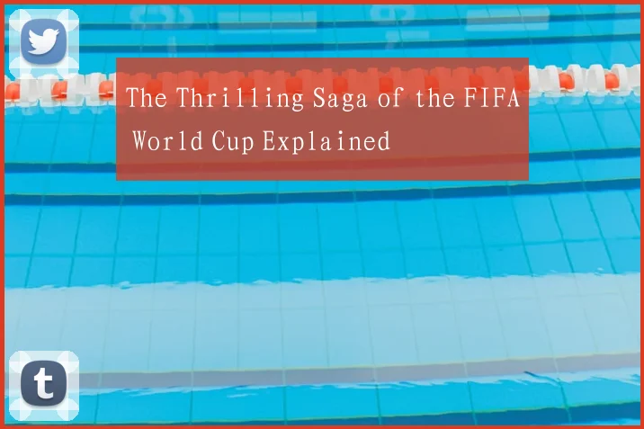 The Thrilling Saga of the FIFA World Cup Explained